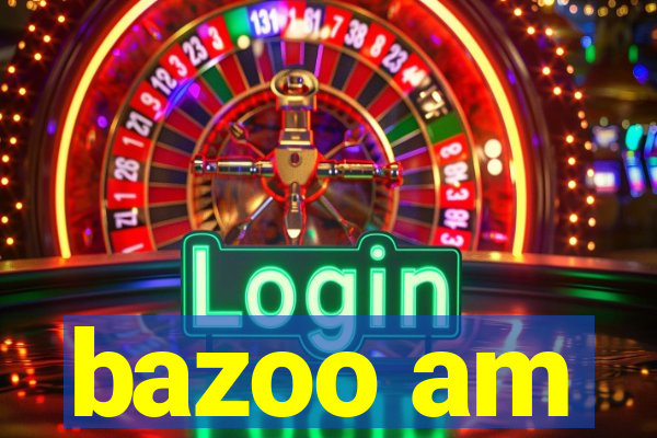 bazoo am